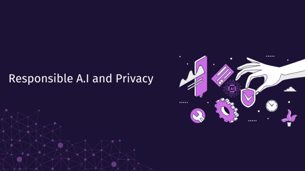 Responsible A.I and Privacy