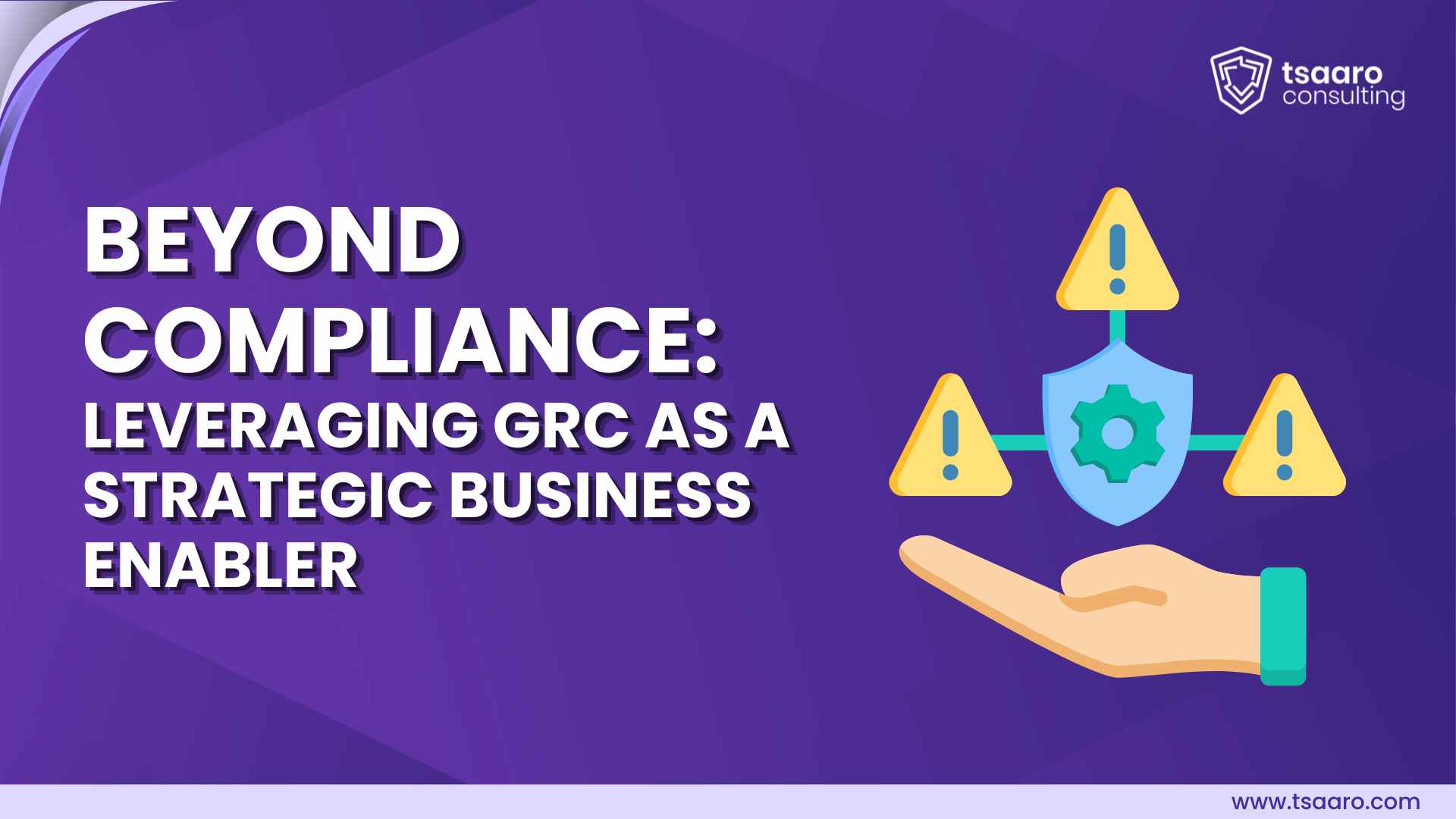 BEYOND COMPLIANCE: LEVERAGING GRC AS A STRATEGIC BUSINESS ENABLER