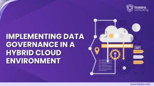 Implementing Data Governance in a Hybrid Cloud Environment